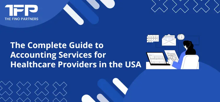 The Complete Guide to Accounting Services for Healthcare Providers in the USA
